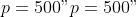 p = 500